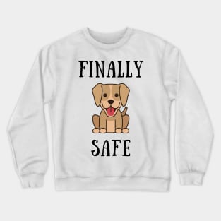 Finally safe Crewneck Sweatshirt